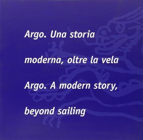 Argo. Una Storia Moderna, Oltre La Vela-Argo. A Modern Story, …