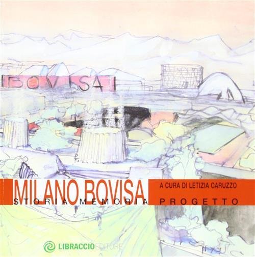 Milano Bovisa. Storia Memoria Progetto