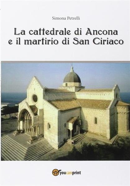 La Cattedrale Di Ancona E Il Mistero Di San Ciriaco