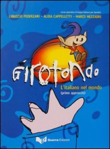 Girotondo. L'italiano Nel Mondo. Primo Approccio. Libro Dello Studente