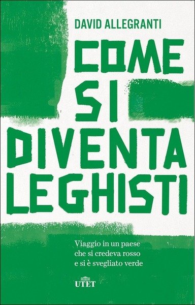 Come Si Diventa Leghisti. Viaggio In Un Paese Che Si … | Immagine principale