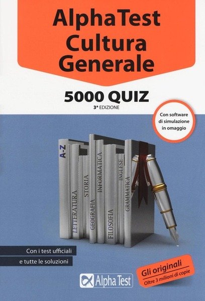 Alpha Test. Cultura Generale. 5000 Quiz. Con Software Di Simulazione