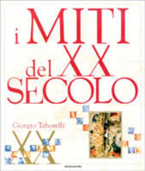 I Miti Del Xx Secolo Giorgio Taborelli Mondadori 1999