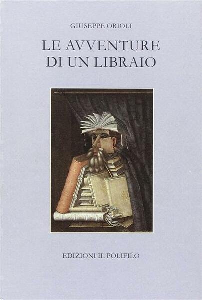 Le Avventure Di Un Libraio Giuseppe Orioli Polifilo 1988