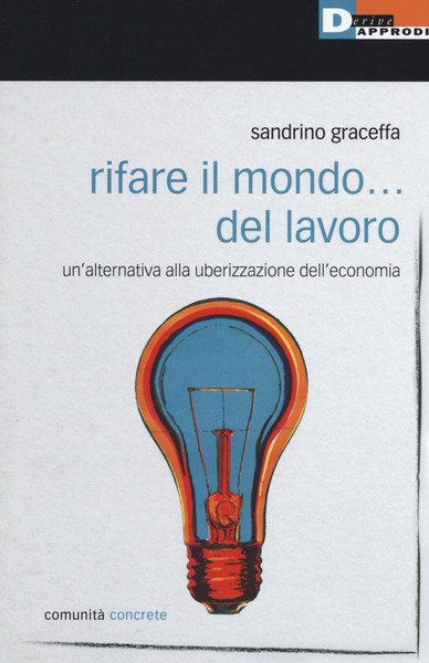Rifare Il Mondo. Del Lavoro. Un'alternativa Alla Uberizzazione Dell'economia | Immagine principale