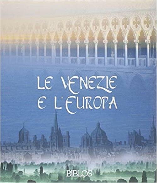 Le Venezie E L'europa. Testimoni Di Una Civilt‡ Sociale