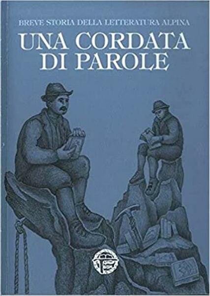 Una Cordata Di Parole. Breve Storia Della Letteratura Alpina