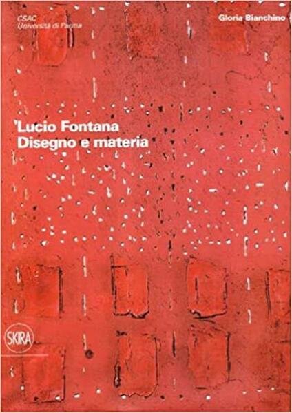 Lucio Fontana. Disegno E Materia