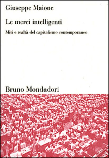 Le Merci Intelligenti. Miti E Realta Del Capitalismo Contemporaneo Giuseppe …