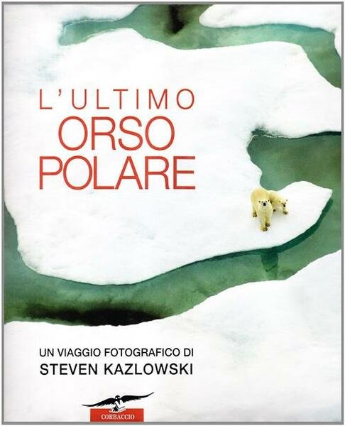 L'ultimo Orso Polare Steven Zazlowski Corbaccio 2008