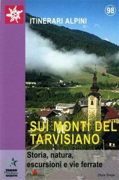 Sui Monti Del Tarvisiano. Storia, Natura, Escursioni E Vie Ferrate …
