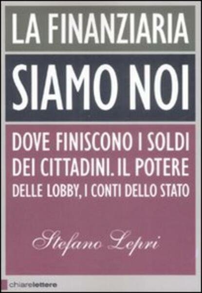 La Finanziaria Siamo Noi. Dove Finiscono I Soldi Dei Cittadini. …