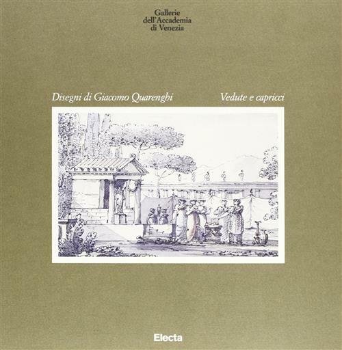 Giacomo Quarenghi. Vedute E Capricci. Catalogo Della Mostra Venezia