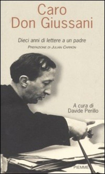 Caro Don Giussani. Dieci Anni Di Lettere A Un Padre …