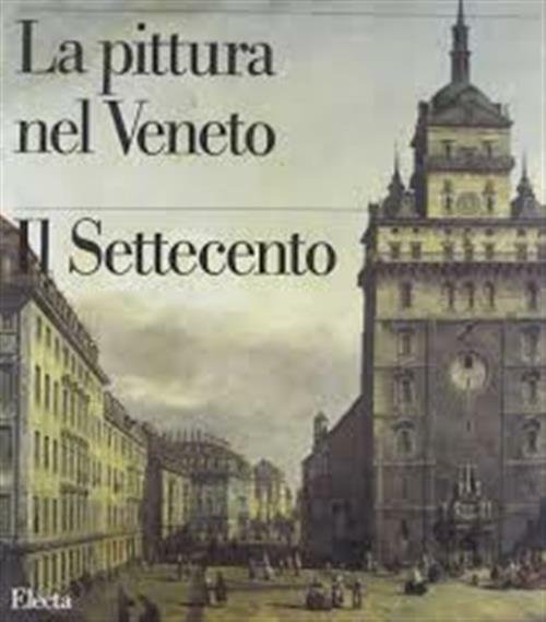 La Pittura Nel Veneto. Il Settecento. Vol. 2 | Immagine principale