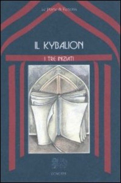 Il Kybalion. Uno Studio Della Filosofia Ermetica Dell'antico Egitto E …