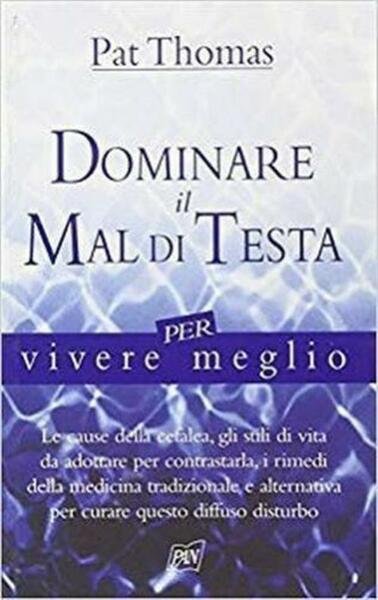 Dominare Il Mal Di Testa Per Vivere Meglio