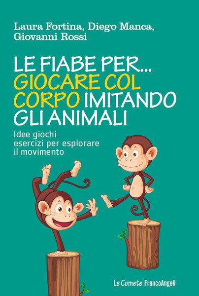 Le Fiabe Per Giocare Col Corpo Imitando Gli Animali. Idee Giochi Esercizi Per Esplorare Il Movimento