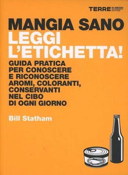 Mangia Sano, Leggi L'etichetta! Guida Pratica Per Conoscere E Riconoscere …