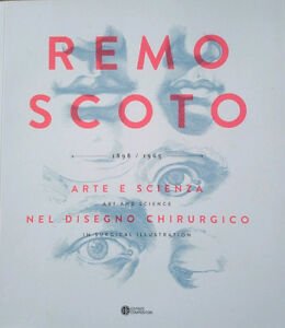 Remo Scoto. Arte E Scienza Nel Disegno Chirurgico