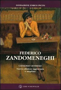 Federico Zandomeneghi. Catalogo Generale Camilla Testi, M. Grazia Piceni, Enri