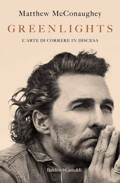 Greenlights. L'arte Di Correre In Discesa Matthew Mcconaughey Baldini + …