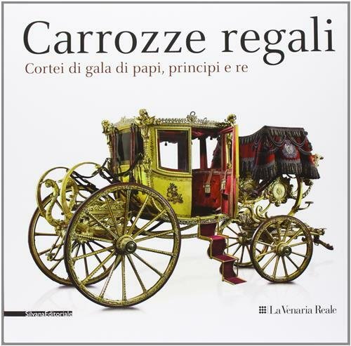Carrozze Regali. Cortei Di Gala Di Papi, Principi E Re. …
