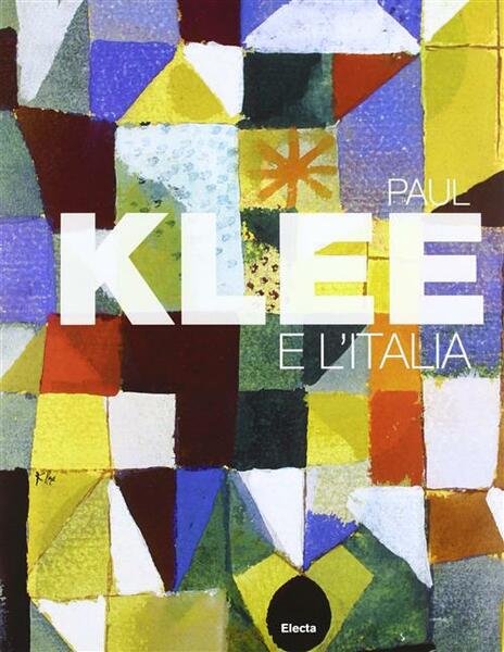 Paul Klee E L'italia. Catalogo Della Mostra Roma