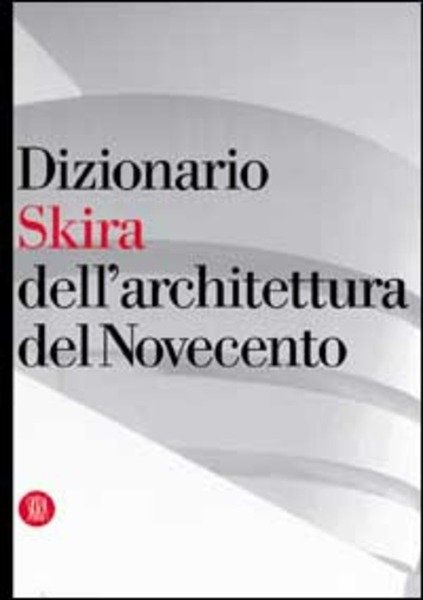 Dizionario Dell'architettura Del Novecento V. Magnago Lampugnani Skira 2000