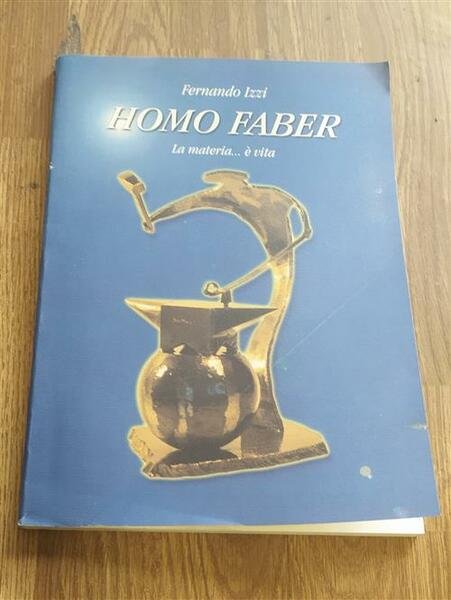 Homo Faber. La Materia.» Vita Fernando Izzi Arti Grafiche La …