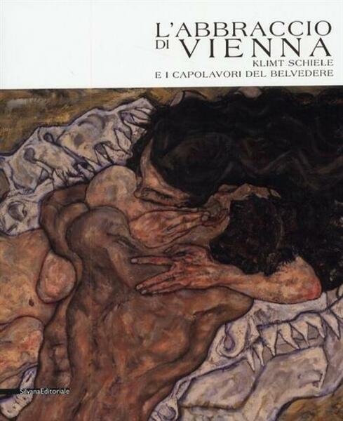 L' Abbraccio Di Vienna. Klimt, Schiele E I Capolavori Del …