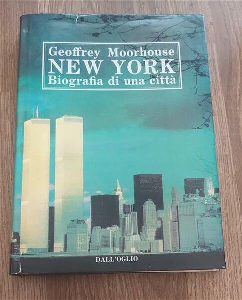 New York. Biografia Di Una Citt‡ Geoffrey Moorhouse Dall'oglio 1989