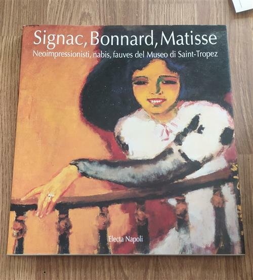 Signac, Bonnard, Matisse. Neoimpressionisti, Nabis, Fauves Del Museo Di Saint