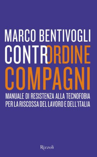 Contrordine Compagni. Manuale Di Resistenza Alla Tecnofobia Per La Riscossa …