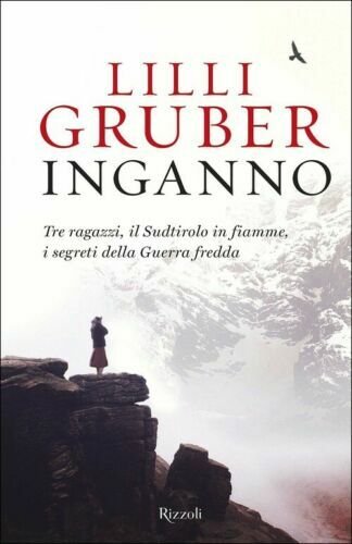 Inganno. Tre Ragazzi, Il Sudtirolo In Fiamme, I Segreti Della …
