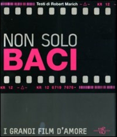 Non Solo Baci. I Grandi Film D'amore