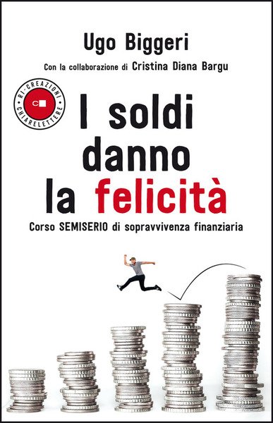 I Soldi Danno La Felicita. Corso Semiserio Di Sopravvivenza Finanziaria