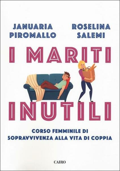 I Mariti Inutili. Corso Femminile Di Sopravvivenza Alla Vita Di …