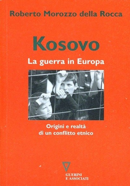 Kosovo. La Guerra In Europa. Origini E Realta Di Un …