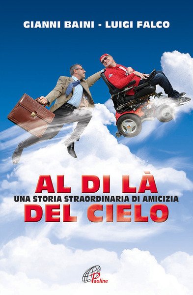 Al Di La Del Cielo. Una Storia Straordinaria Di Amicizia