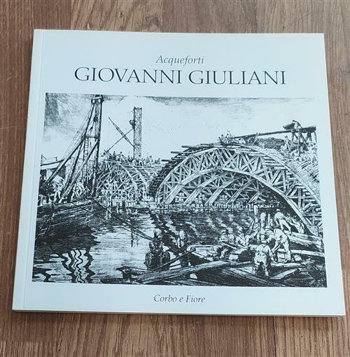 Giovanni Giuliani: Acqueforti: Galleria D'arte Moderna San Giorgio Mestre-Venezia