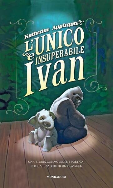 L' Unico E Insuperabile Ivan Katherine Applegate, Patricia Castelao Mondadori