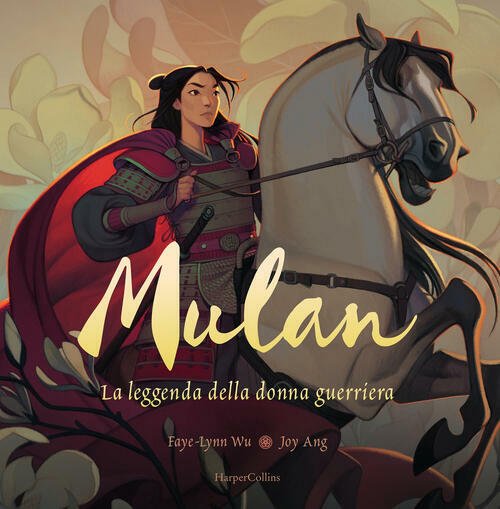 Mulan. La Leggenda Di Una Donna Guerriera Faye-Lynn Wu Harpercollins …