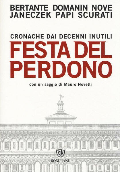 Festa Del Perdono. Cronache Dai Decenni Inutili Bompiani 2014