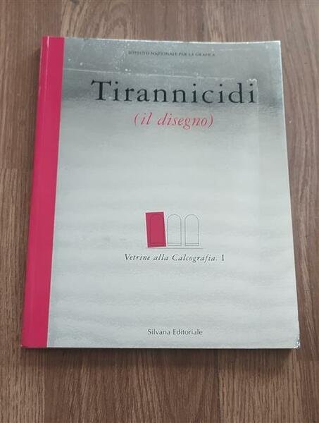 Tirannicidi. Il Disegno. Catalogo Della Mostra Roma L. Ficacci Silvana …