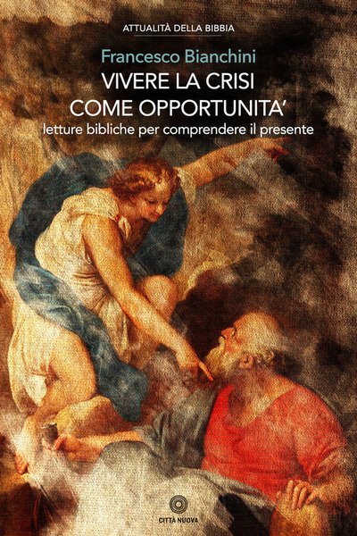Vivere La Crisi Come Opportunita. Letture Bibliche Per Comprendere Il …