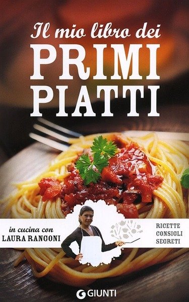 Il Mio Libro Dei Primi Piatti. Ricette, Consigli, Segreti | Immagine principale