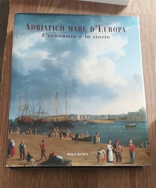 Adriatico Mare D'europa. L'economia E La Storia