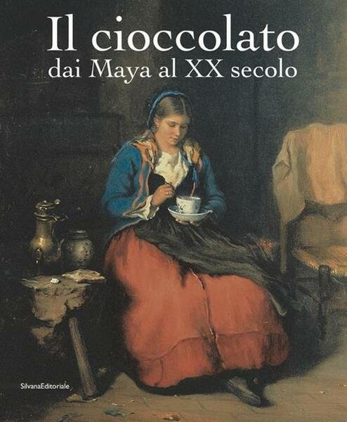 Il Cioccolato. Dai Maya Al Xx Secolo. Catalogo Della Mostra …
