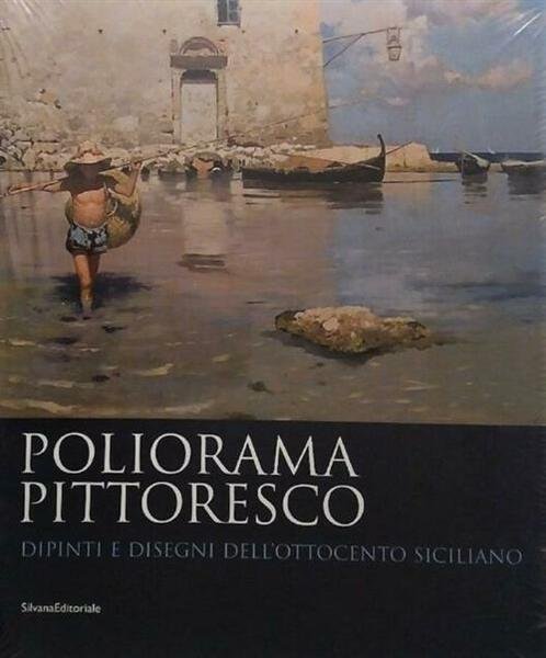 Poliorama Pittoresco. Dipinti E Disegni Dell'ottocento Siciliano